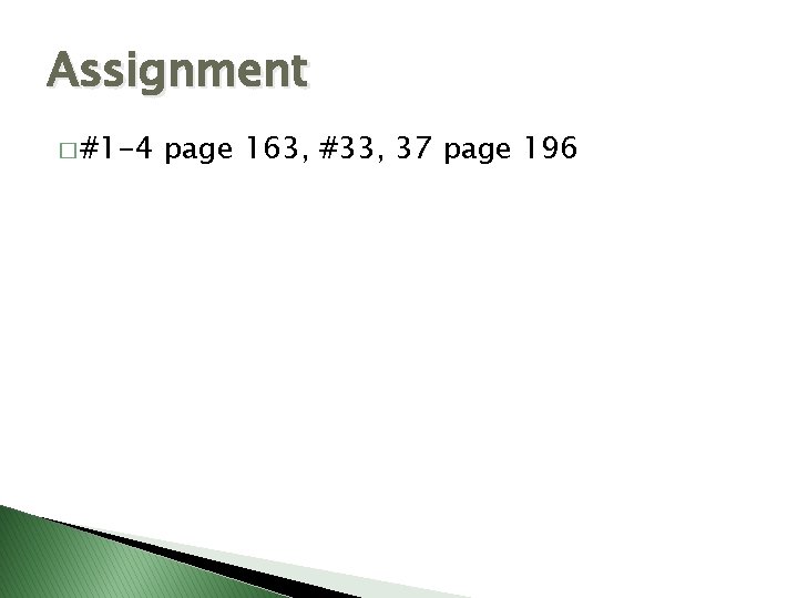 Assignment � #1 -4 page 163, #33, 37 page 196 