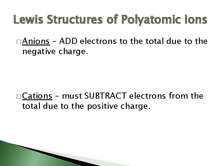 Lewis Structures of Polyatomic Ions � Anions – ADD electrons to the total due
