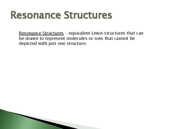 Resonance Structures – equivalent Lewis structures that can be drawn to represent molecules or