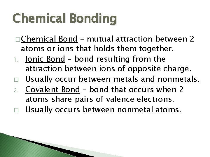 Chemical Bonding � Chemical Bond – mutual attraction between 2 atoms or ions that