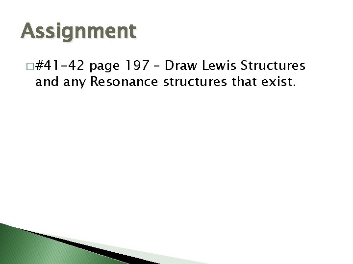 Assignment � #41 -42 page 197 – Draw Lewis Structures and any Resonance structures