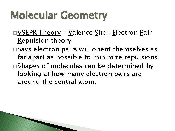 Molecular Geometry � VSEPR Theory – Valence Shell Electron Pair Repulsion theory � Says