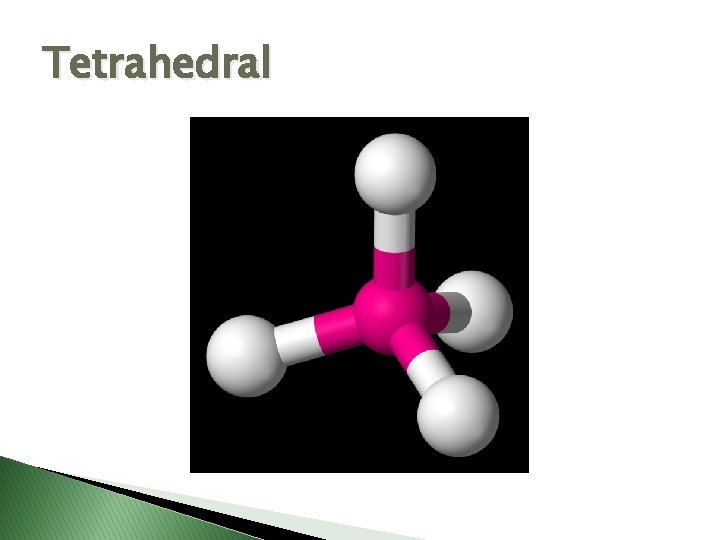 Tetrahedral 