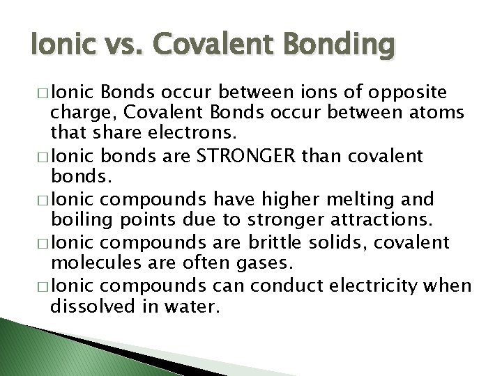 Ionic vs. Covalent Bonding � Ionic Bonds occur between ions of opposite charge, Covalent