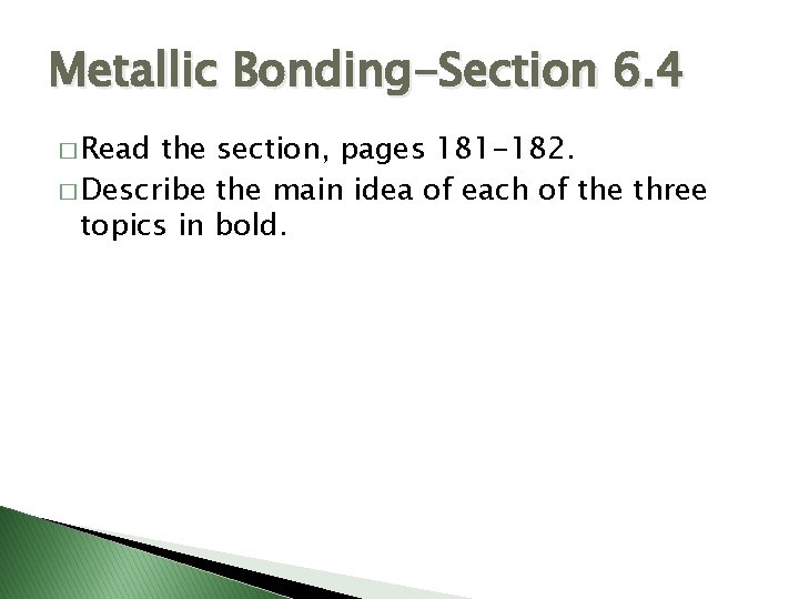 Metallic Bonding-Section 6. 4 � Read the section, pages 181 -182. � Describe the