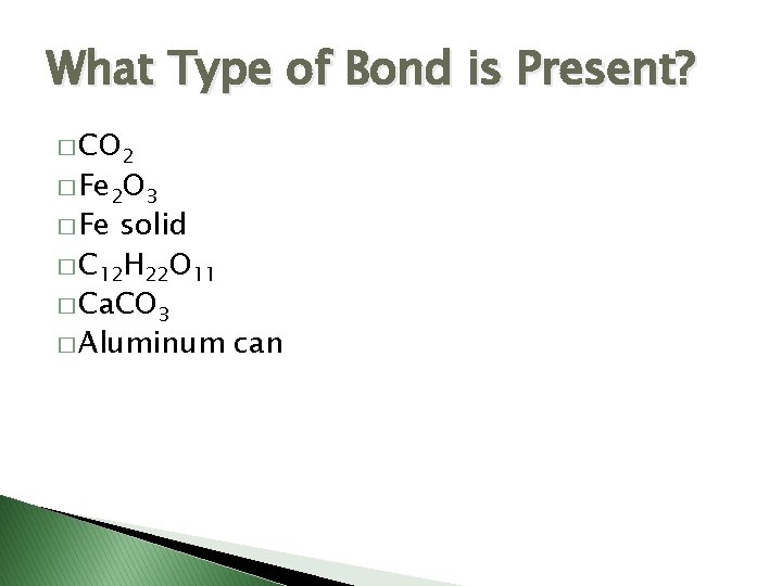 What Type of Bond is Present? � CO 2 � Fe 2 O 3