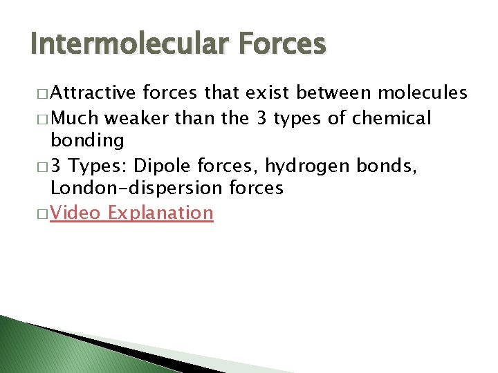 Intermolecular Forces � Attractive forces that exist between molecules � Much weaker than the