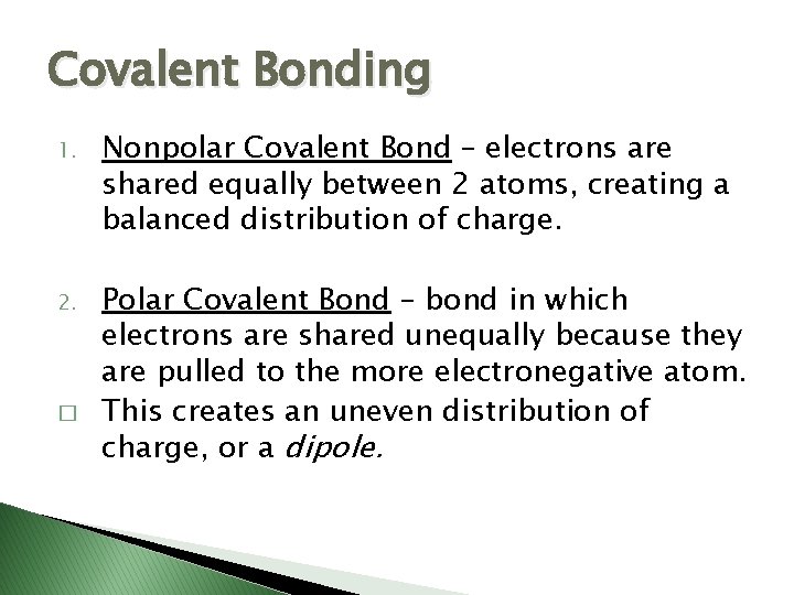 Covalent Bonding 1. Nonpolar Covalent Bond – electrons are shared equally between 2 atoms,