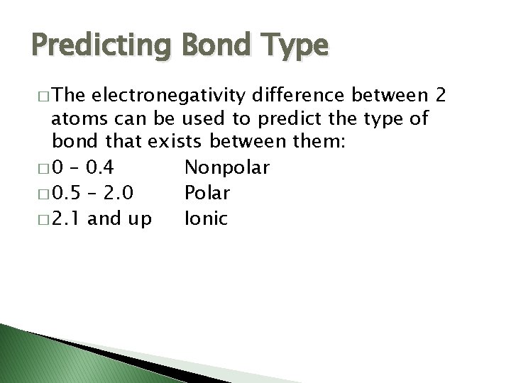 Predicting Bond Type � The electronegativity difference between 2 atoms can be used to