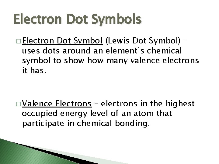 Electron Dot Symbols � Electron Dot Symbol (Lewis Dot Symbol) – uses dots around