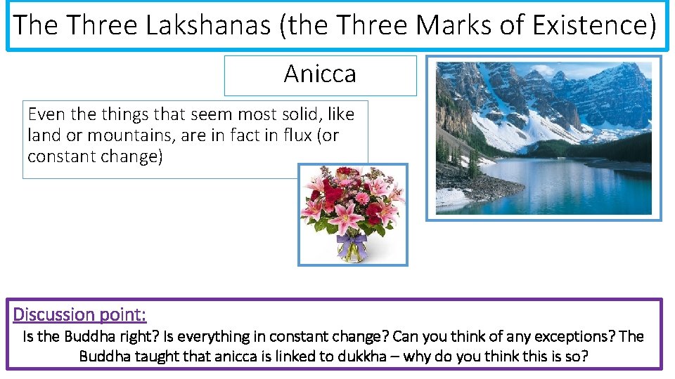 The Three Lakshanas (the Three Marks of Existence) Anicca Even the things that seem