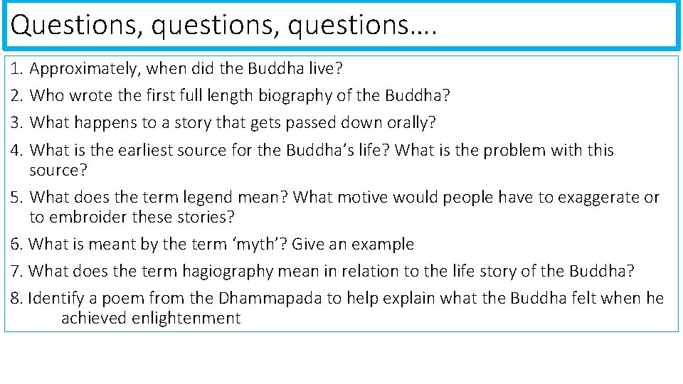 Questions, questions…. 1. Approximately, when did the Buddha live? 2. Who wrote the first