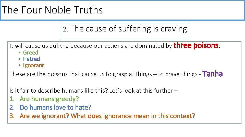 The Four Noble Truths 2. The cause of suffering is craving It will cause