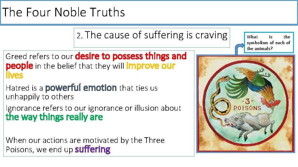 The Four Noble Truths 2. The cause of suffering is craving Greed refers to