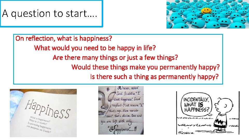 A question to start…. On reflection, what is happiness? What would you need to