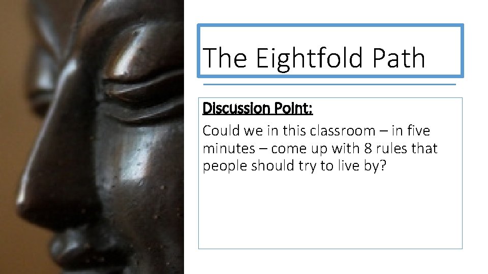 The Eightfold Path Discussion Point: Could we in this classroom – in five minutes