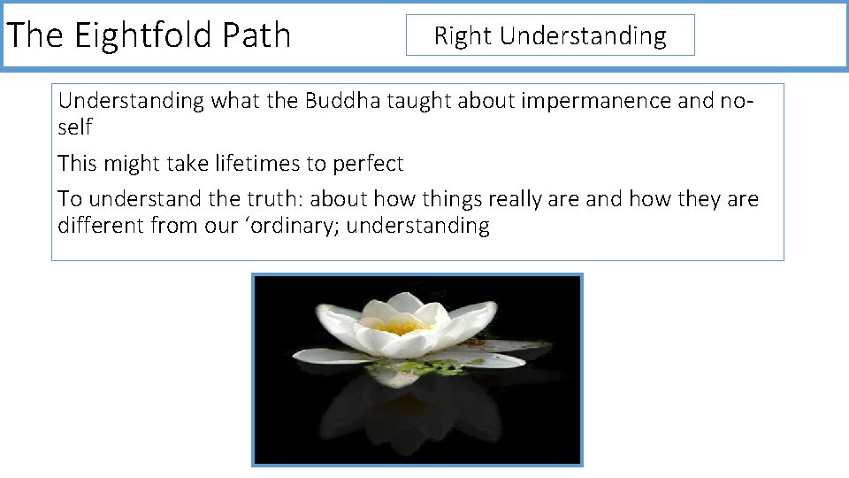 The Eightfold Path Right Understanding what the Buddha taught about impermanence and noself This