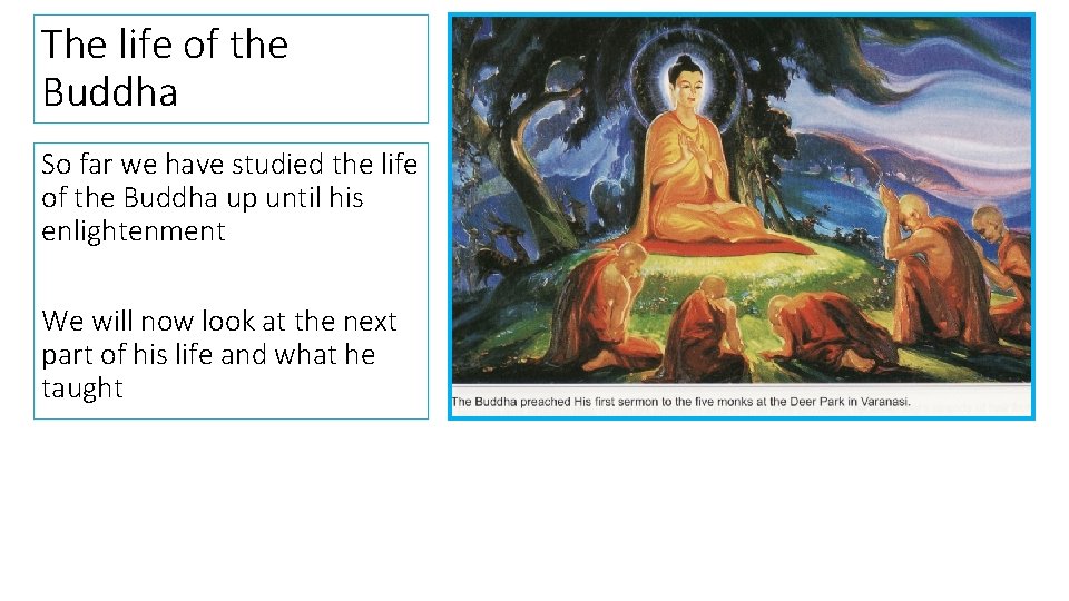 The life of the Buddha So far we have studied the life of the