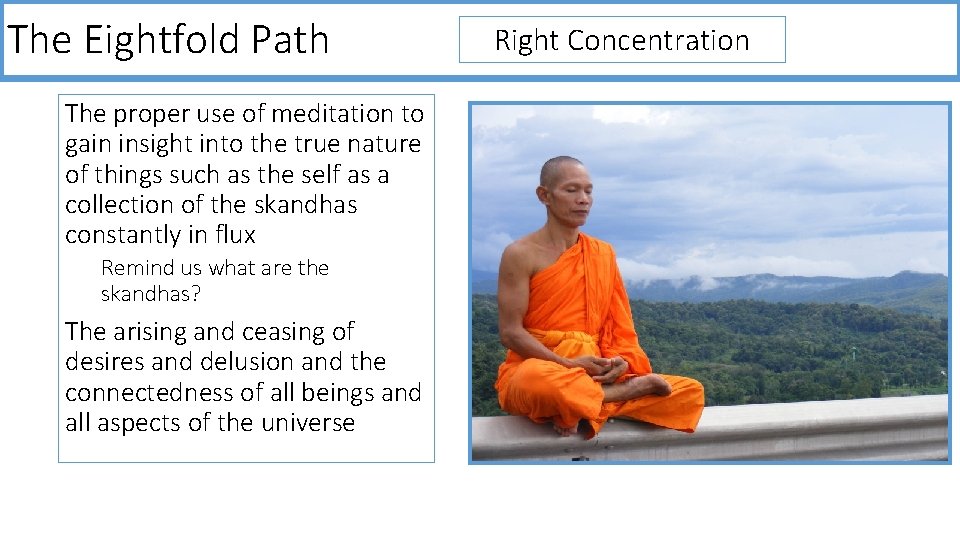 The Eightfold Path The proper use of meditation to gain insight into the true
