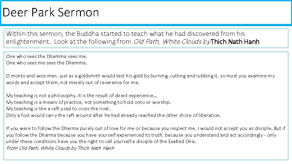 Deer Park Sermon Within this sermon, the Buddha started to teach what he had