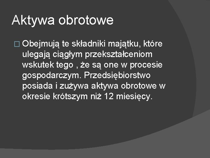 Aktywa obrotowe � Obejmują te składniki majątku, które ulegają ciągłym przekształceniom wskutek tego ,