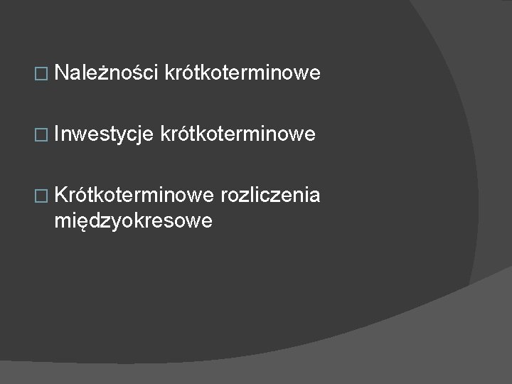 � Należności krótkoterminowe � Inwestycje krótkoterminowe � Krótkoterminowe międzyokresowe rozliczenia 