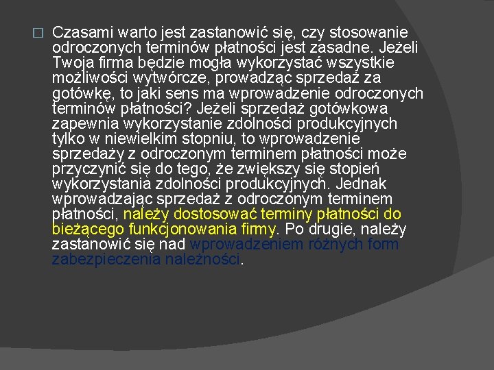 � Czasami warto jest zastanowić się, czy stosowanie odroczonych terminów płatności jest zasadne. Jeżeli