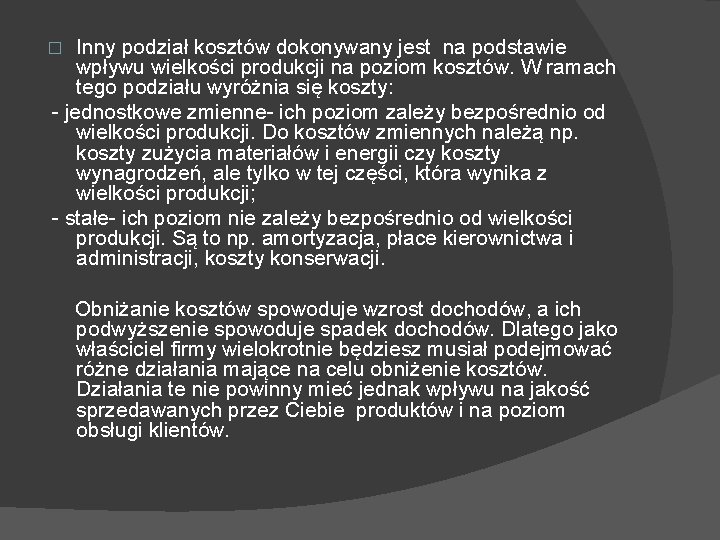 Inny podział kosztów dokonywany jest na podstawie wpływu wielkości produkcji na poziom kosztów. W