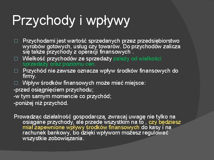 Przychody i wpływy Przychodami jest wartość sprzedanych przez przedsiębiorstwo wyrobów gotowych, usług czy towarów.