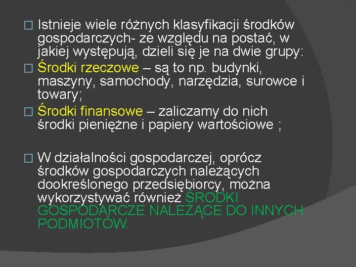 Istnieje wiele różnych klasyfikacji środków gospodarczych- ze względu na postać, w jakiej występują, dzieli