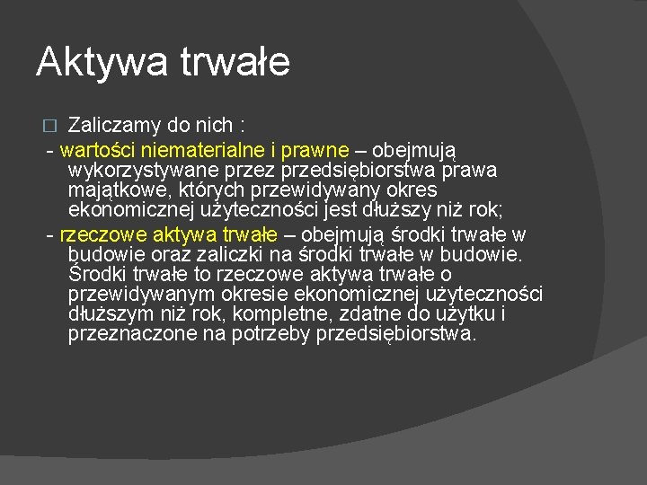 Aktywa trwałe Zaliczamy do nich : - wartości niematerialne i prawne – obejmują wykorzystywane