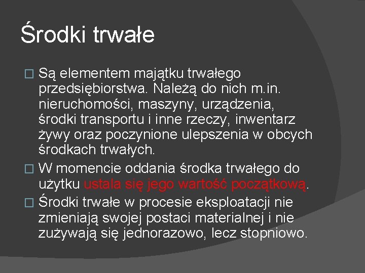 Środki trwałe Są elementem majątku trwałego przedsiębiorstwa. Należą do nich m. in. nieruchomości, maszyny,