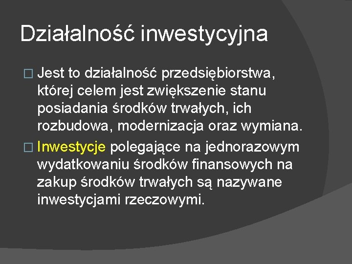 Działalność inwestycyjna � Jest to działalność przedsiębiorstwa, której celem jest zwiększenie stanu posiadania środków