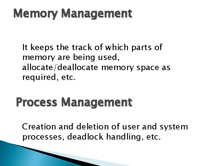 Memory Management It keeps the track of which parts of memory are being used,