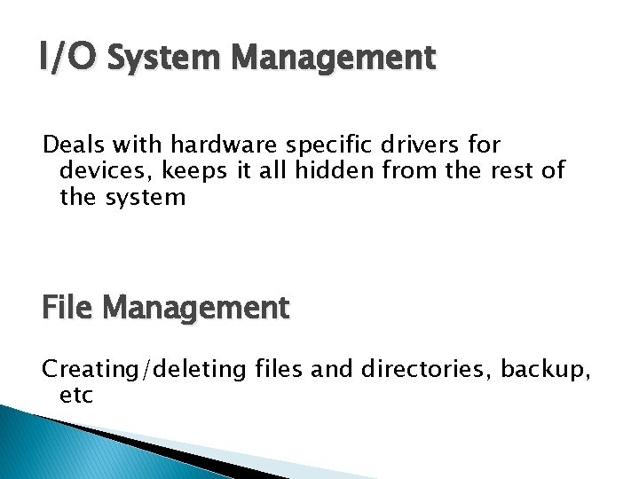 I/O System Management Deals with hardware specific drivers for devices, keeps it all hidden