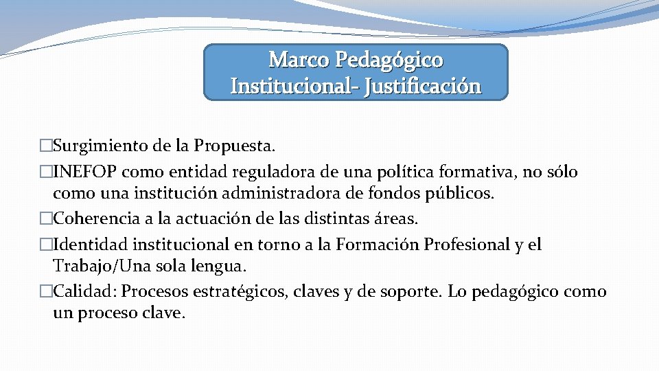 Marco Pedagógico Institucional- Justificación �Surgimiento de la Propuesta. �INEFOP como entidad reguladora de una