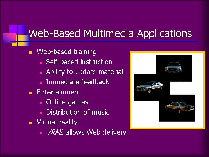 Web-Based Multimedia Applications n n n Web-based training n Self-paced instruction n Ability to