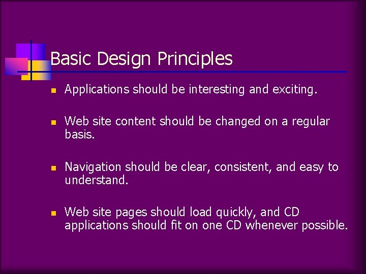 Basic Design Principles n n Applications should be interesting and exciting. Web site content