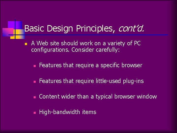 Basic Design Principles, cont’d. n A Web site should work on a variety of