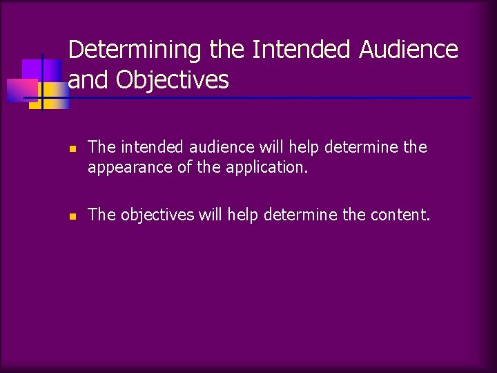 Determining the Intended Audience and Objectives n n The intended audience will help determine