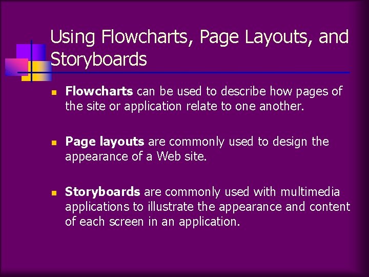 Using Flowcharts, Page Layouts, and Storyboards n n n Flowcharts can be used to