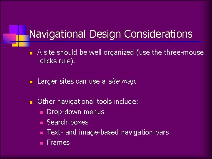 Navigational Design Considerations n n n A site should be well organized (use three-mouse