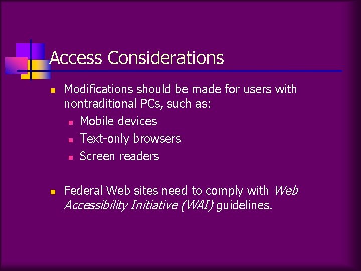 Access Considerations n n Modifications should be made for users with nontraditional PCs, such