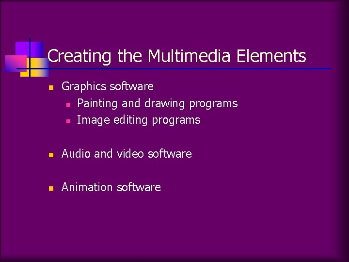 Creating the Multimedia Elements n Graphics software n Painting and drawing programs n Image