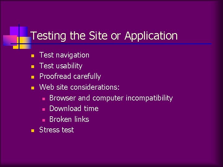 Testing the Site or Application n n Test navigation Test usability Proofread carefully Web
