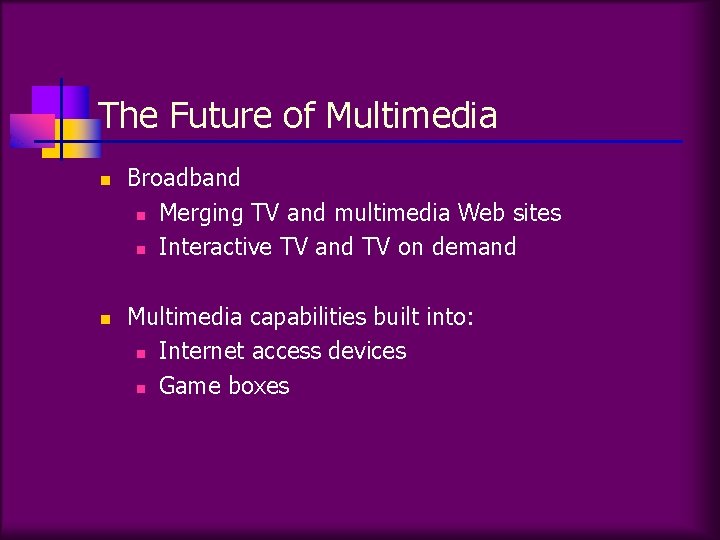 The Future of Multimedia n n Broadband n Merging TV and multimedia Web sites