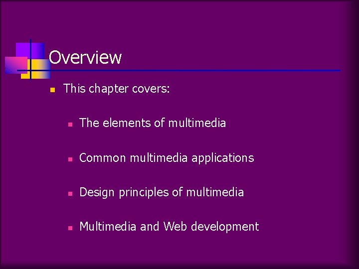 Overview n This chapter covers: n The elements of multimedia n Common multimedia applications