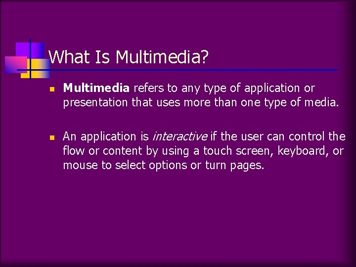 What Is Multimedia? n n Multimedia refers to any type of application or presentation