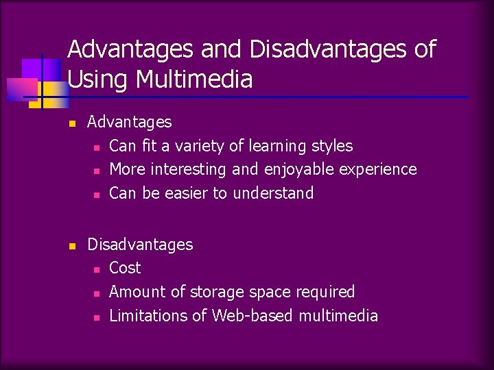 Advantages and Disadvantages of Using Multimedia n n Advantages n Can fit a variety