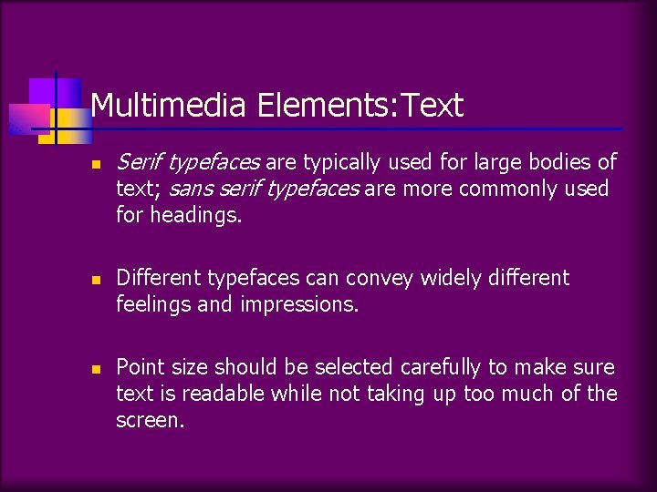 Multimedia Elements: Text n Serif typefaces are typically used for large bodies of text;